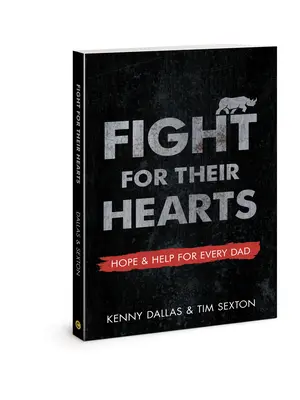 Combattre pour leurs cœurs : Espoir et aide pour chaque père - Fight for Their Hearts: Hope and Help for Every Dad