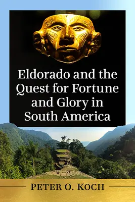 Eldorado et la quête de fortune et de gloire en Amérique du Sud - Eldorado and the Quest for Fortune and Glory in South America