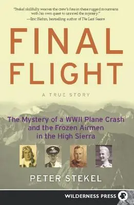 Dernier vol : Le mystère de l'écrasement d'un avion de la Seconde Guerre mondiale et les aviateurs gelés dans la Haute Sierra - Final Flight: The Mystery of a WW II Plane Crash and the Frozen Airmen in the High Sierra