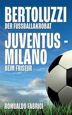 Bertoluzzi - Juventus - Milano : Der Fuballakrobat - Beim Friseur - Bertoluzzi - Juventus - Milano: Der Fuballakrobat - Beim Friseur