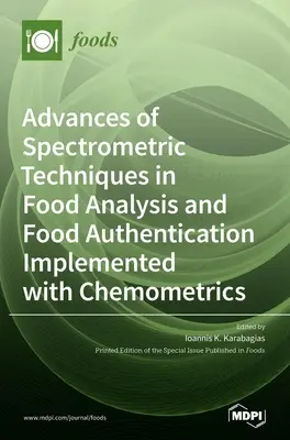 Progrès des techniques spectrométriques dans l'analyse et l'authentification des aliments mis en œuvre avec la chimiométrie - Advances of Spectrometric Techniques in Food Analysis and Food Authentication Implemented with Chemometrics