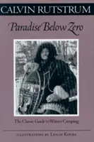 Paradis sous zéro : Le guide classique du camping d'hiver - Paradise Below Zero: The Classic Guide to Winter Camping