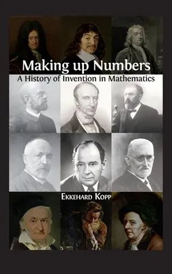 Inventer des nombres : Une histoire des inventions en mathématiques - Making up Numbers: A History of Invention in Mathematics