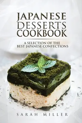 Livre de cuisine des desserts japonais : Une sélection des meilleures confiseries japonaises - Japanese Desserts Cookbook: A Selection of the Best Japanese Confections