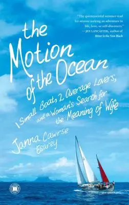 Le mouvement de l'océan : un petit bateau, deux amants moyens et la recherche du sens de la vie d'une femme - The Motion of the Ocean: 1 Small Boat, 2 Average Lovers, and a Woman's Search for the Meaning of Wife