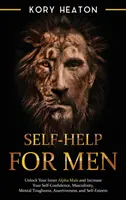 Le livre d'or de l'homme : Le livre d'or de l'homme alpha et l'augmentation de la confiance en soi, de la masculinité, de la force mentale, de l'affirmation de soi et de la confiance en soi. - Self-Help for Men: Unlock Your Inner Alpha Male and Increase Your Self-Confidence, Masculinity, Mental Toughness, Assertiveness, and Self