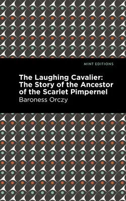 Le Cavalier rieur : L'histoire de l'ancêtre du Scarlet Pimpernel - The Laughing Cavalier: The Story of the Ancestor of the Scarlet Pimpernel
