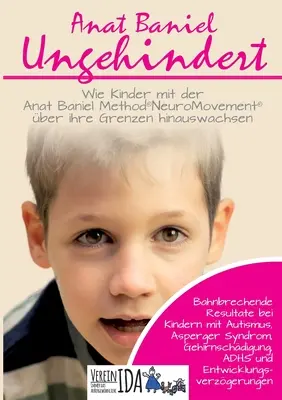 Ungehindert : Wie Kinder mit der Anat Baniel Method NeuroMovement ber ihre Grenzen hinauswachsen - Ungehindert: Wie Kinder mit der Anat Baniel Method NeuroMovement ber ihre Grenzen hinauswachsen