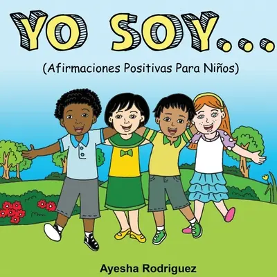 Yo Soy.. : Afirmaciones Positivas Para Nios - Yo Soy..: Afirmaciones Positivas Para Nios