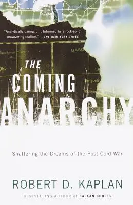 L'anarchie qui vient : Briser les rêves de l'après-guerre froide - The Coming Anarchy: Shattering the Dreams of the Post Cold War