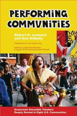 Communautés de spectacle : Des théâtres d'ensemble profondément enracinés dans huit communautés américaines - Performing Communities: Grassroots Ensemble Theaters Deeply Rooted in Eight U.S. Communities