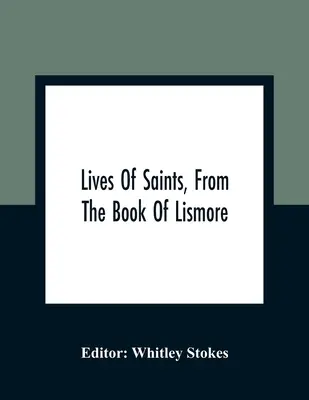 La vie des saints, d'après le livre de Lismore - Lives Of Saints, From The Book Of Lismore