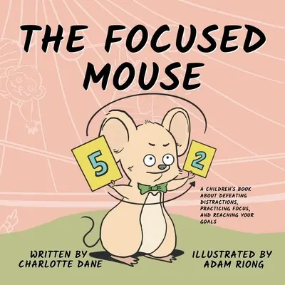 La souris concentrée : Un livre pour enfants sur la lutte contre les distractions, la concentration et l'atteinte des objectifs. - The Focused Mouse: A Children's Book About Defeating Distractions, Practicing Focus, and Reaching Your Goals