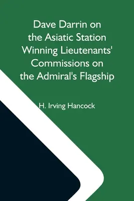Dave Darrin sur la station asiatique Gagner des commissions de lieutenants sur le navire amiral - Dave Darrin On The Asiatic Station Winning Lieutenants' Commissions On The Admiral'S Flagship