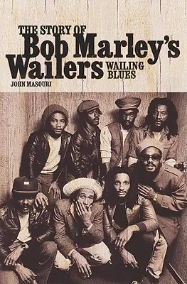 Wailing Blues : L'histoire des Wailers de Bob Marley - Wailing Blues: The Story of Bob Marley's Wailers