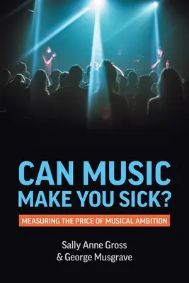 La musique peut-elle rendre malade ? Mesurer le prix de l'ambition musicale - Can Music Make You Sick? Measuring the Price of Musical Ambition