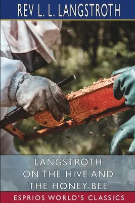 Langstroth sur la ruche et l'abeille (Esprios Classics) - Langstroth on the Hive and the Honey-Bee (Esprios Classics)