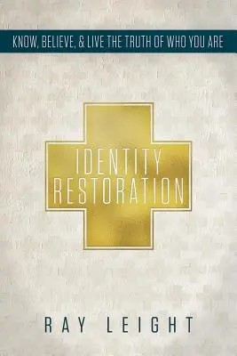 Restauration de l'identité : Connaître, croire et vivre la vérité de qui vous êtes - Identity Restoration: Know, Believe, & Live the Truth of Who You Are