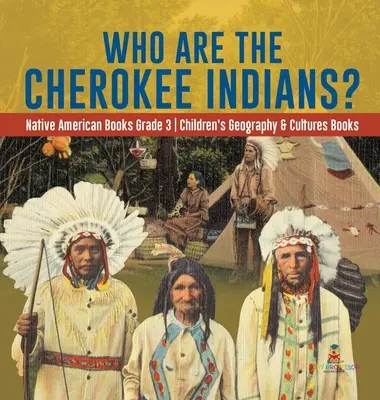 Qui sont les Indiens Cherokee ? - Livres sur les Amérindiens, 3e année - Livres pour enfants sur la géographie et les cultures - Who Are the Cherokee Indians? - Native American Books Grade 3 - Children's Geography & Cultures Books