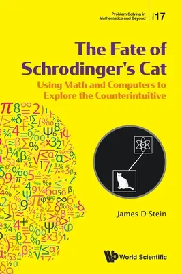 Le destin du chat de Schrödinger : L'utilisation des mathématiques et de l'informatique pour explorer le contre-intuitif - Fate of Schrodinger's Cat, The: Using Math and Computers to Explore the Counterintuitive