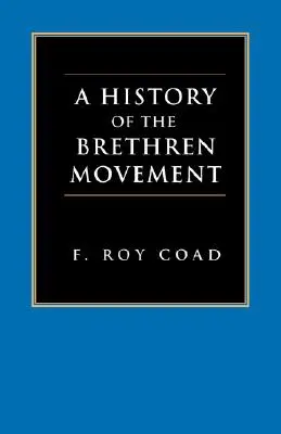 Une histoire du mouvement des Frères : Ses origines, son développement dans le monde entier et son importance pour le présent - A History of the Brethren Movement: Its Origins, Its Worldwide Development and Its Significance for the Present Day