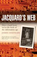 La toile de Jacquard : Comment une poignée de main a conduit à la naissance de l'ère de l'information - Jacquard's Web: How a Hand-Loom Led to the Birth of the Information Age