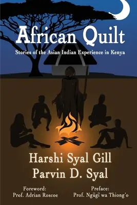 African Quilt : Stories Of The Asian Indian Experience In Kenya (Histoires de l'expérience des Indiens d'Asie au Kenya) - African Quilt: Stories Of The Asian Indian Experience In Kenya