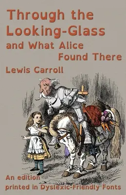 De l'autre côté du miroir et ce qu'Alice y trouva : Une édition imprimée avec des polices de caractères adaptées aux dyslexiques - Through the Looking-Glass and What Alice Found There: An edition printed in Dyslexic-Friendly Fonts