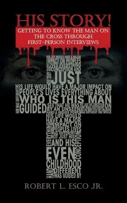 Son histoire ! Apprendre à connaître l'homme sur la croix grâce à des interviews à la première personne - His Story!: Getting to Know the Man on the Cross Through First-Person Interviews