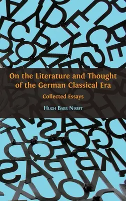 Sur la littérature et la pensée de l'ère classique allemande : Essais rassemblés - On the Literature and Thought of the German Classical Era: Collected Essays