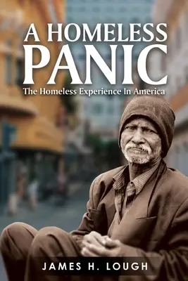 La panique des sans-abri : l'expérience des sans-abri en Amérique - A Homeless Panic: The Homeless Experience in America