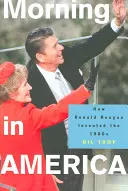 Morning in America : Comment Ronald Reagan a inventé les années 1980 - Morning in America: How Ronald Reagan Invented the 1980's