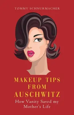 Conseils de maquillage d'Auschwitz : Comment la vanité a sauvé la vie de ma mère - Makeup Tips from Auschwitz: How Vanity Saved my Mother's Life