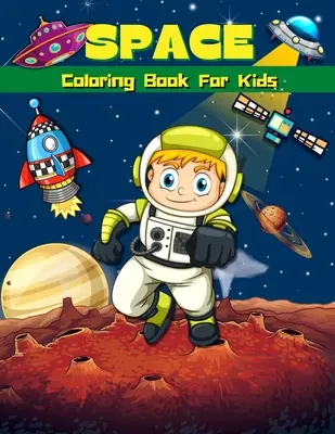Livre de coloriage de l'espace pour les enfants : Livre de coloriage et d'activités super amusant pour les enfants Pages de coloriage de l'espace pour les garçons et les filles âgés de 4 à 8 ans, 6 à 9 ans Grande illustration - Space Coloring Book For Kids: Super Fun Coloring & Activity Book For Kids Outer Space Coloring Pages For Boys & Girls Ages 4-8, 6-9 Big Illustration