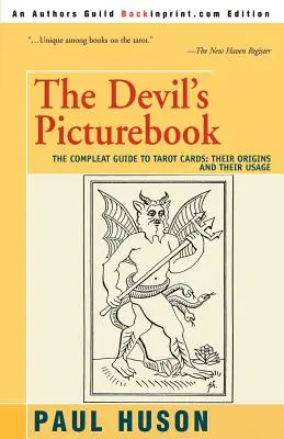 Le livre d'images du diable : Le guide complet des cartes de tarot : Leurs origines et leur utilisation - The Devil's Picturebook: The Compleat Guide to Tarot Cards: Their Origins and Their Usage