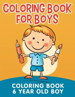 Livre de coloriage pour garçons : Livre de coloriage pour garçon de 6 ans - Coloring Book for Boys: Coloring Book 6 Year Old Boy