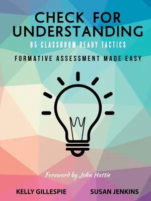 Vérifier la compréhension 65 Classroom Ready Tactics : L'évaluation formative facilitée - Check for Understanding 65 Classroom Ready Tactics: Formative Assessment Made Easy