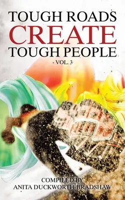 Les routes difficiles créent des gens difficiles : Vol 3 - Tough Roads Create Tough People: Vol 3