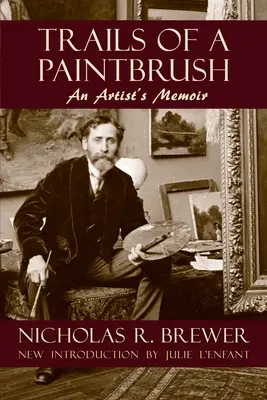 Les traces d'un pinceau : Mémoires d'un artiste - Trails of a Paintbrush: An Artist's Memoir