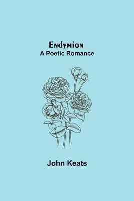 Endymion : une romance poétique - Endymion; A Poetic Romance