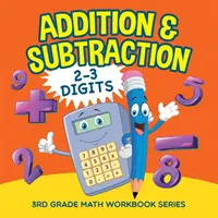 Addition et soustraction (2-3 chiffres) : Série de cahiers d'exercices de mathématiques de 3e année - Addition & Subtraction (2-3 Digits): 3rd Grade Math Workbook Series