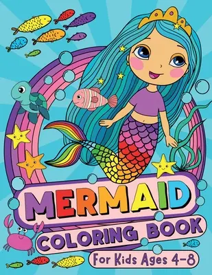 Livre de coloriage des sirènes pour les enfants de 4 à 8 ans - Mermaid Coloring Book for Kids Ages 4-8