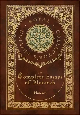 Les Essais complets de Plutarque (édition royale de collection) (couverture cartonnée plastifiée avec jaquette) - The Complete Essays of Plutarch (Royal Collector's Edition) (Case Laminate Hardcover with Jacket)