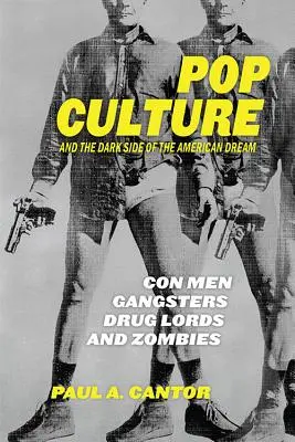 La culture populaire et la face cachée du rêve américain : Escrocs, gangsters, barons de la drogue et zombies - Pop Culture and the Dark Side of the American Dream: Con Men, Gangsters, Drug Lords, and Zombies