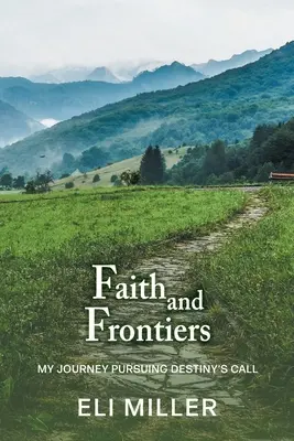 Foi et frontières : Mon voyage à la poursuite de l'appel du destin - Faith and Frontiers: My Journey Pursuing Destiny's Call