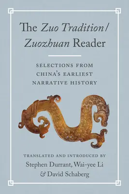 La tradition Zuo / Lecteur Zuozhuan : Sélection de l'histoire narrative la plus ancienne de la Chine - The Zuo Tradition / Zuozhuan Reader: Selections from China's Earliest Narrative History