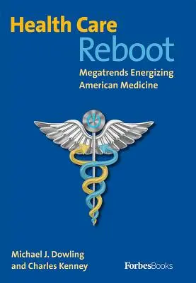 Le redémarrage des soins de santé : Les mégatendances qui dynamisent la médecine américaine - Health Care Reboot: Megatrends Energizing American Medicine