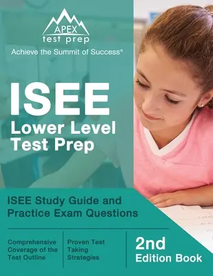 ISEE Lower Level Test Prep : ISEE Study Guide and Practice Exam Questions [2nd Edition Book] (Préparation au test ISEE de niveau inférieur : guide d'étude et questions d'entraînement à l'examen ISEE) - ISEE Lower Level Test Prep: ISEE Study Guide and Practice Exam Questions [2nd Edition Book]
