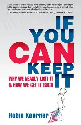 Si vous pouvez le garder : Pourquoi nous l'avons presque perdu et comment nous l'avons récupéré - If You Can Keep It: Why We Nearly Lost It & How We Get It Back