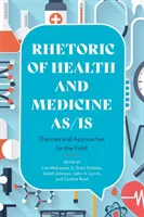 Rhétorique de la santé et de la médecine telles qu'elles sont : Théories et approches pour le terrain - Rhetoric of Health and Medicine As/Is: Theories and Approaches for the Field